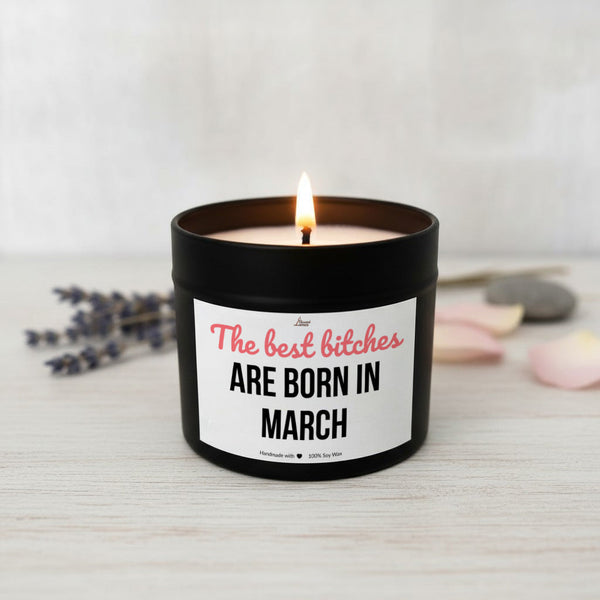 The best bitches are born in March Scented Soy Candle