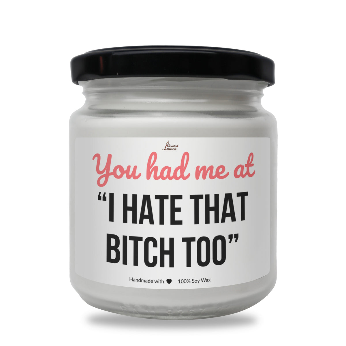 You had me at “I hate that bitch too” Scented Soy Candle