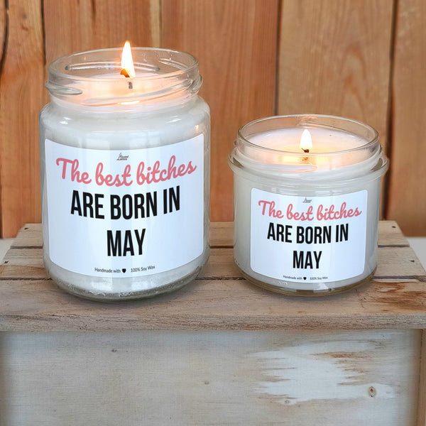Best bitches are born in May Scented Soy Candle