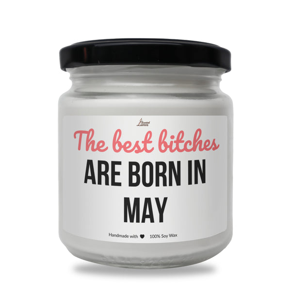 Best bitches are born in May Scented Soy Candle