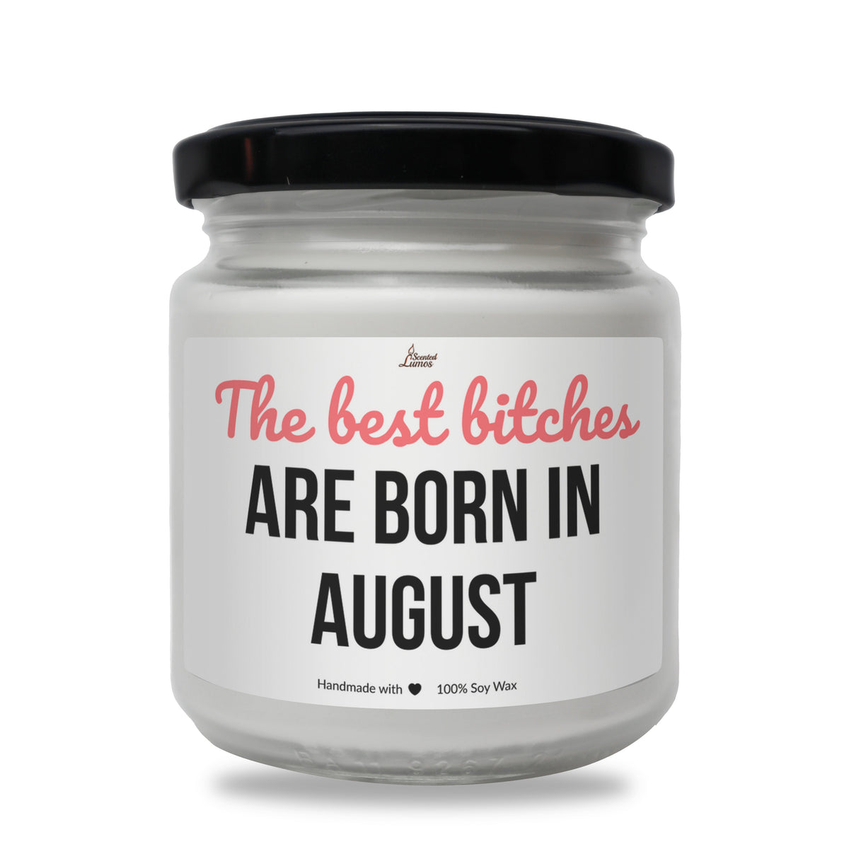 Best bitches are born in August Scented Soy Candle