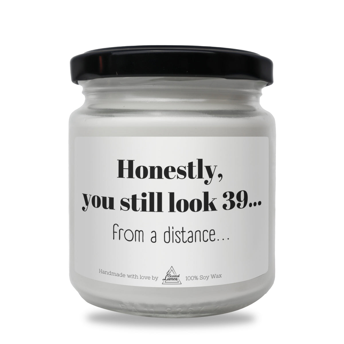 You still look 39...from a distance Scented Soy Candle