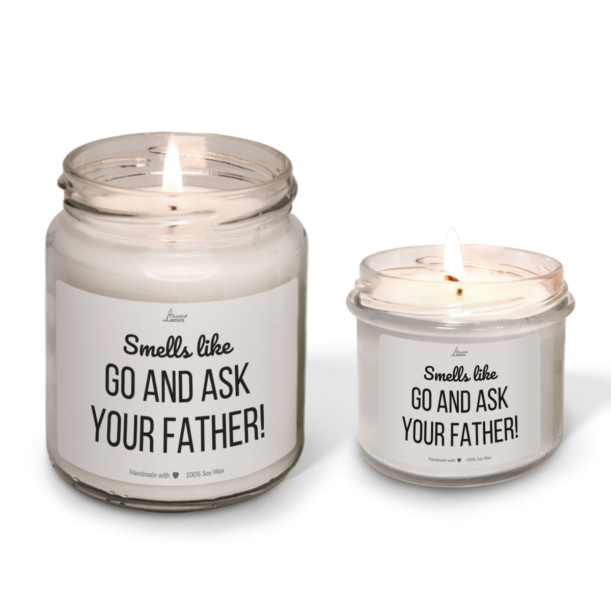 Smells like Go and Ask your Father Scented Soy Candle