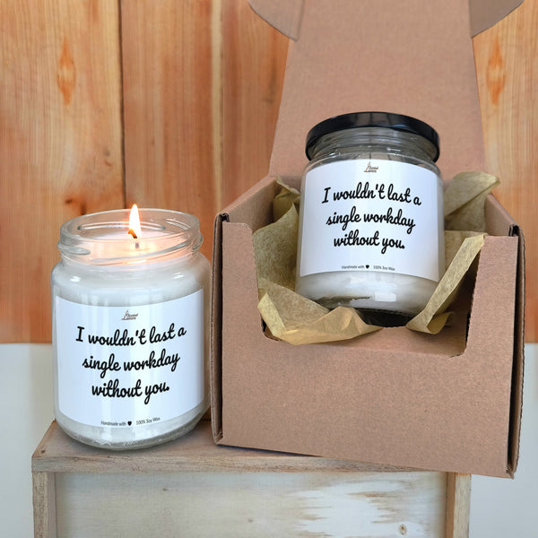 I wouldn't last a single workday without you. Scented Soy Candle