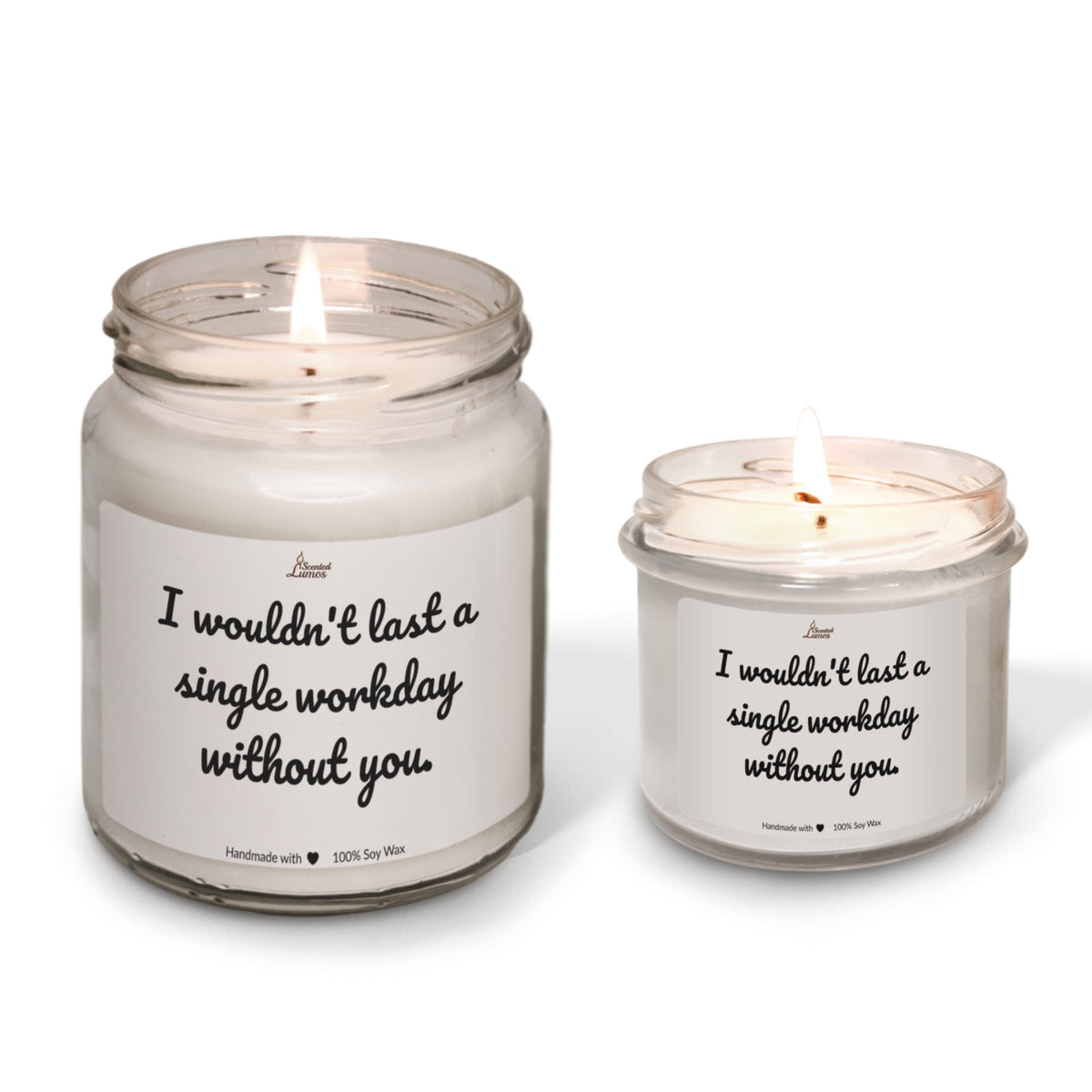 I wouldn't last a single workday without you. Scented Soy Candle