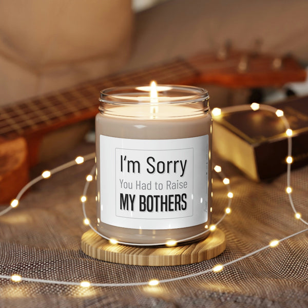 Sorry you had to raise my brothers Scented Soy Candle