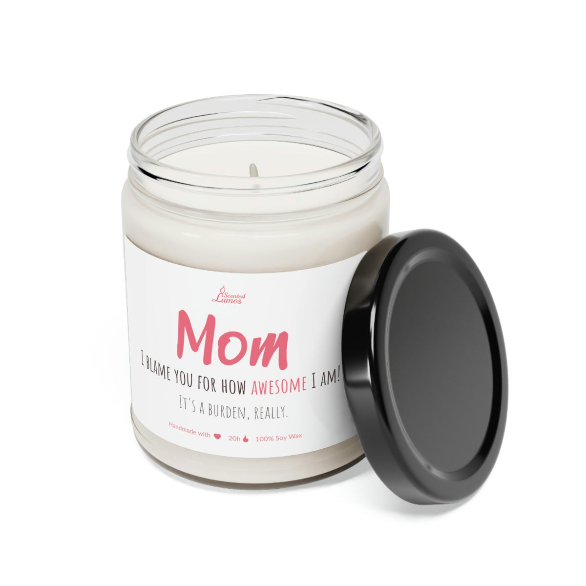 I blame you for how awesome I am Scented Soy Candle Mother's Day