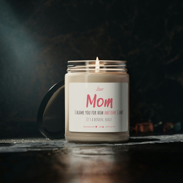 I blame you for how awesome I am Scented Soy Candle Mother's Day