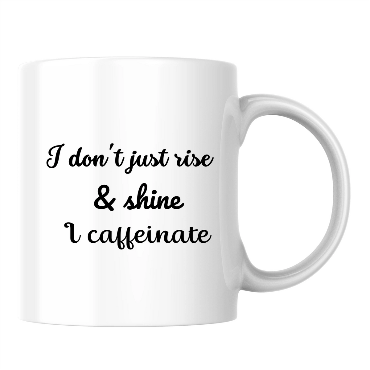 I don't just rise & shine, I caffeinate - White mug - Ceramic Mug 330ml