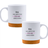 Mom, I will always be your little girl financial burden - White mug - Ceramic Mug with Cork 320ml