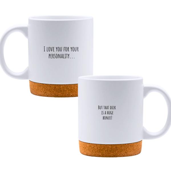 I love you for your personality... but that dick is a huge bonus! - White mug - Ceramic Mug with Cork 320ml