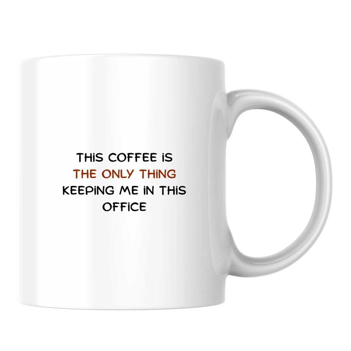 This coffee is the only thing keeping me in this office - White mug - Ceramic Mug 330ml