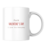 Fuck Valentine's Day, I love you every day - White mug - Ceramic Mug 330ml
