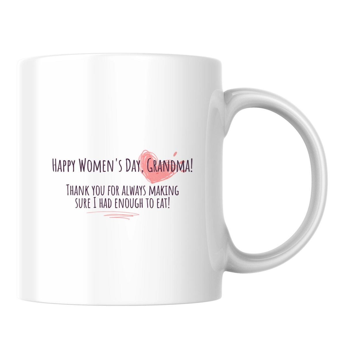 Happy Women's Day, Grandma! Thank you for always making sure I had enough to eat! - White mug - Ceramic Mug 330ml