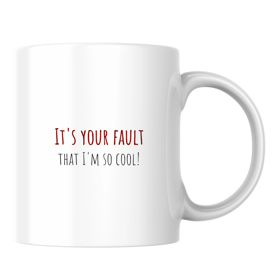 It's your fault that I'm so cool! - White mug - Ceramic Mug 330ml