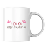 I love you not just at Valentine's Day - White mug - Ceramic Mug 330ml