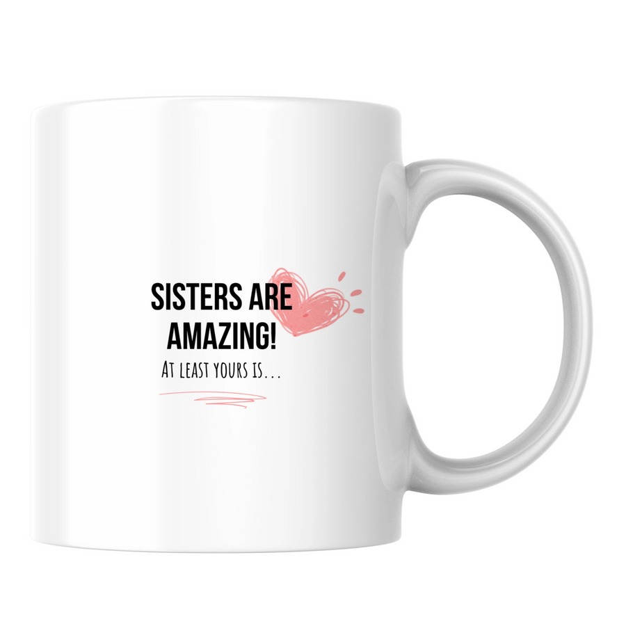 Sisters are amazing! At least yours is... - White mug - Ceramic Mug 330ml